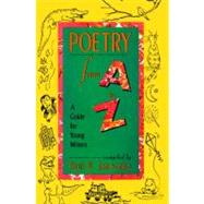 Poetry From A to Z A Guide for Young Writers by Janeczko, Paul B.; Bobak, Cathy, 9781442460614
