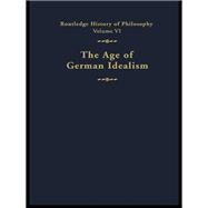 The Age of German Idealism: Routledge History of Philosophy Volume VI by Higgins, Kathleen M.; Solomon, Robert C., 9780203030615