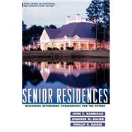 Senior Residences Designing Retirement Communities for the Future by Harrigan, John E.; Raiser, Jennifer M.; Raiser, Phillip H., 9780471190615