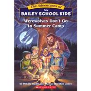 The Bailey School Kids #2: Werewolves Don't Go to Summer Camp Werewolves Don't Go To Summer Camp by Dadey, Debbie; Jones, Marcia Thornton; Gurney, John Steven; Jones, Marcia T., 9780590440615