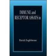 IMMUNE AND RECEPTOR ASSAYS IN THEORY AND PRACTICE by Englebienne; Patrick, 9780849300615