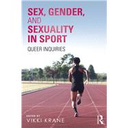 Sex, Gender, and Sexuality in Sport by Krane, Vikki, 9781138070615