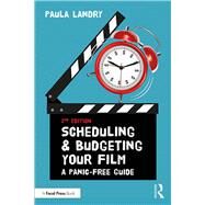 Scheduling and Budgeting Your Film: A Panic-Free Guide by Landry; Paula, 9781138210615