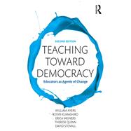 Teaching Toward Democracy 2e: Educators as Agents of Change by Ayers; William, 9781138690615