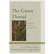 The Green Thread Dialogues with the Vegetal World by Vieira, Patrcia; Gagliano, Monica; Ryan, John Charles, 9781498510615