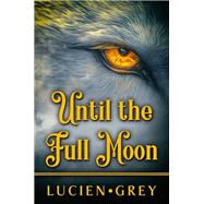 Until the Full Moon by Lucien Grey, 9798896020615