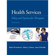 Health Services Policy and Systems for Therapists by Sandstrom, Robert; Lohman, Helene, MA, OTR/L; Bramble, James D., Ph.D., 9780133110616
