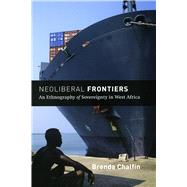 Neoliberal Frontiers by Chalfin, Brenda, 9780226100616