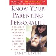 Know Your Parenting Personality How to Use the Enneagram to Become the Best Parent You Can Be by Levine, Janet, 9780471250616