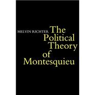 The Politcal Theory of Montesquieu by Melvyn Richter, 9780521290616