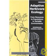 Adaptive Herbivore Ecology: From Resources to Populations in Variable Environments by R. Norman Owen-Smith, 9780521810616