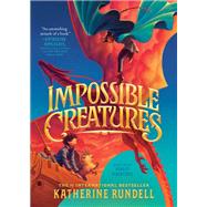 Impossible Creatures by Rundell, Katherine, 9780593950616
