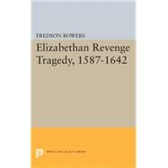 Elizabethan Revenge Tragedy 1587-1642 by Bowers, Fredson Thayer, 9780691650616