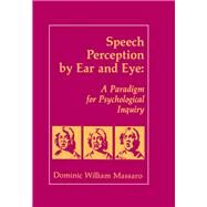 Speech Perception By Ear and Eye: A Paradigm for Psychological Inquiry by Massaro; Dominic W., 9780805800616