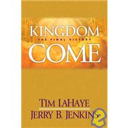 Kingdom Come : The Final Victory by LaHaye, Tim, 9780842360616