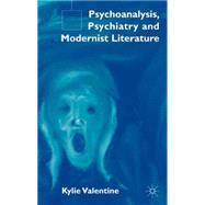 Psychoanalysis, Psychiatry and Modernist Literature by Kylie Valentine, 9781403900616