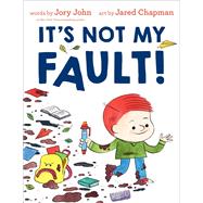 It's Not My Fault! by John, Jory; Chapman, Jared, 9781984830616