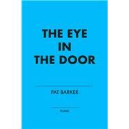 The Eye in the Door by Barker, Pat, 9780142180617