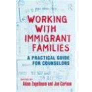 Working With Immigrant Families: A Practical Guide for Counselors by Zagelbaum; Adam, 9780415800617