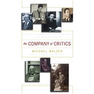 The Company Of Critics Social Criticsm And Political Commitment In The Twentieth Century by Walzer, Michael, 9780465090617