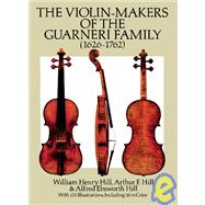 The Violin-Makers of the Guarneri Family (1626-1762) by Hill, William Henry; Hill, Arthur F. and Alfred Ebsworth, 9780486260617