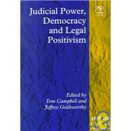 Judicial Power, Democracy and Legal Positivism by Campbell,Tom D., 9780754620617