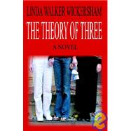 The Theory Of Three by Wickersham, Linda Walker, 9780976170617