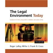 The Legal Environment Today Business In Its Ethical, Regulatory, E-Commerce, and Global Setting by Miller, Roger LeRoy; Cross, Frank B., 9781111530617
