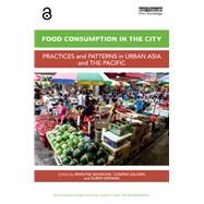 Food Consumption in the City: Practices and patterns in urban Asia and the Pacific by Sahakian; Marlyne, 9781138120617