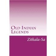 Old Indian Legends by Zitkala-Sa, 9781502440617