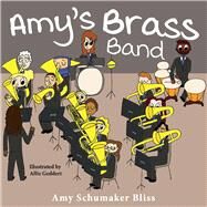 Amy's Brass Band by Bliss, Amy Schumaker; Geddert, Allie, 9781543960617