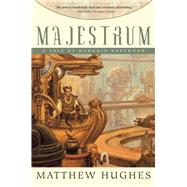 Majestrum : A Tale of Henghis Hapthorn by Hughes, Matthew, 9781597800617