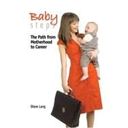 Baby Steps: The Path From Motherhood To Career by Lang, Diane, 9781602500617