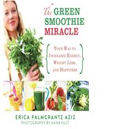 GREEN SMOOTHIE MIRACLE CL by AZIZ,ERICA PALMCRANTZ, 9781620870617