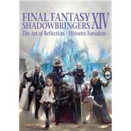 Final Fantasy XIV: Shadowbringers -- The Art of Reflection -Histories Forsaken- by Unknown, 9781646090617
