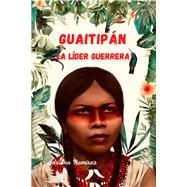 Guaitipan La Lider Guerrera by Ramirez, Adriana, 9781738780617