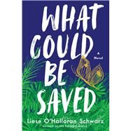 What Could Be Saved A Novel by Schwarz, Liese O'Halloran, 9781982150617