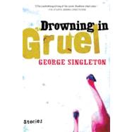 Drowning in Gruel by Singleton, George, 9780156030618