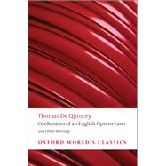 Confessions of an English Opium-eater and Other Writings by De Quincey, Thomas; Morrison, Robert, 9780199600618