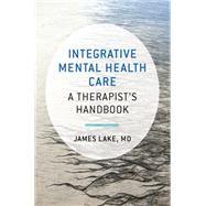 Integrative Mental Health Care A Therapist's Handbook by Lake, James, 9780393710618