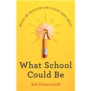 What School Could Be by Dintersmith, Ted, 9780691180618