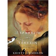 A Sparrow in Terezin by Cambron, Kristy, 9781401690618