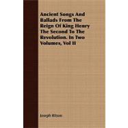 Ancient Songs and Ballads from the Reign of King Henry the Second to the Revolution by Ritson, Joseph, 9781409780618