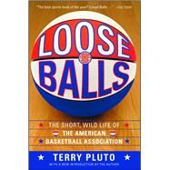 Loose Balls The Short, Wild Life of the American Basketball Association by Pluto, Terry, 9781416540618