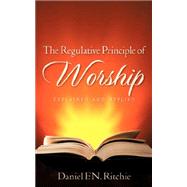 The Regulative Principle of Worship by Ritchie, Daniel F. N., 9781602660618