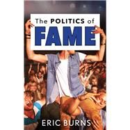 The Politics of Fame by Burns, Eric, 9781978800618