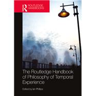 The Routledge Handbook of Philosophy of Temporal Experience by Phillips, Ian, 9780367370619