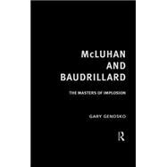 McLuhan and Baudrillard: Masters of Implosion by Genosko,Gary, 9780415190619