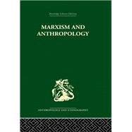 Marxism and Anthropology: The History of a Relationship by Bloch,Maurice, 9780415330619