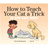 How to Teach Your Cat a Trick in Five Easy Steps by Winstanley, Nicola; Si, Zoe, 9780735270619